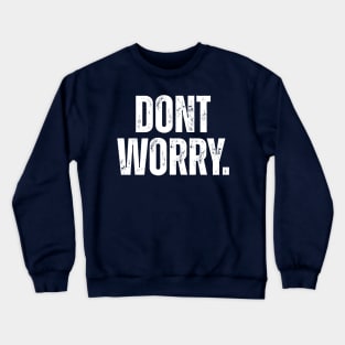 Dont Worry. Crewneck Sweatshirt